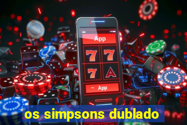 os simpsons dublado